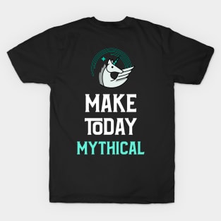 Fantasy Inspired: Make today Mythical! - Unicorn version T-Shirt